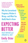 Image for Expecting Better : Why the Conventional Pregnancy Wisdom Is Wrong--and What You Really Need to Know