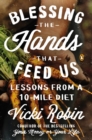 Image for Blessing the hands that feed us  : lessons from a 10 mile diet