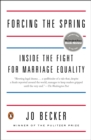Image for Forcing the spring  : inside the fight for marriage equality
