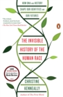 Image for The invisible history of the human race  : how DNA and history shape our identities and our futures