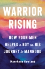 Image for Warrior rising  : how four men helped a boy on his journey to manhood