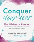 Image for Conquer Your Year : The Ultimate Planner to Get More Done, Grow Your Business, and Achieve Your Dreams
