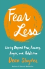 Image for Fear Less : Living Beyond Fear, Anxiety, Anger, and Addiction