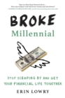 Image for Broke Millennial : Stop Scraping By and Get Your Financial Life Together