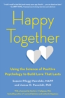 Image for Happy together  : using the science of positive psychology to build love that lasts