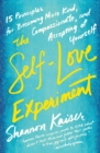 Image for The self-love experiment  : fifteen principles for becoming more kind, compassionate, and accepting of yourself