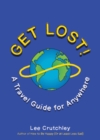 Image for Get Lost! : A Travel Guide for Anywhere