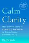 Image for Calm Clarity : How to Use Science to Rewire Your Brain for Greater Wisdom, Fulfillment, and Joy