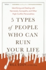 Image for 5 types of people who can ruin your life  : identifying and dealing with narcissists, sociopaths, and other high-conflict personalities