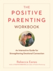 Image for Positive parenting workbook  : an interactive guide for strengthening emotional connection