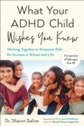 Image for What Your ADHD Child Wishes You Knew : Working Together to Empower Kids for Success in School and Life