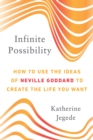 Image for Infinite Possibility : How to Use the Ideas of Neville Goddard to Create the Life You Want