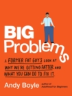 Image for Big Problems : A Former Fat Guy&#39;s Look at Why We&#39;Re Getting Fatter and What You Can Do to Fix it