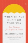 Image for When Things Don&#39;t Go Your Way : Zen Wisdom for Difficult Times