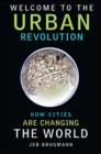 Image for Welcome to the Urban Revolution: How Cities Are Changing the World
