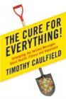 Image for Cure for Everything: Untangling the Twisted Messages About Health Fitness and Happines