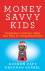 Image for Money Savvy Kids: The Best Ways to Teach Your Children About Money for a Strong Fi
