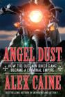 Image for Angel Dust: How the Outlaw Biker Gang Became a Criminal Empire