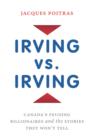 Image for Irving Vs Irving: Canada&#39;s Feuding Billionaires and the Stories They Won&#39;t Tell