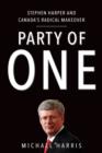 Image for Party of One: Stephen Harper and Canada&#39;s Radical Makeover