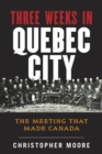 Image for History of Canada Series: Three Weeks in Quebec City: The Meeting That Made Canada