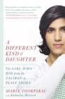 Image for Different Kind of Daughter: The Girl Who Hid from the Taliban in Plain Sight