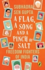 Image for A flag, a song and a pinch of salt  : freedom fighters of India