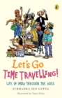 Image for Lets Go Time Travelling : Life in India Through the Ages
