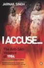 Image for I Accuse... : The Anti-Sikh Violence of 1984