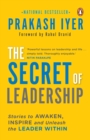 Image for The Secret of Leadership : Stories to Awaken, Inspire and Unleash the Leader within