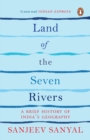 Image for Land of the Seven Rivers : A Brief Hsitory of India&#39;s Geography