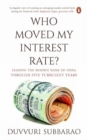 Image for Who moved my interest rate  : leading the Reserve Bank through five turbulent years