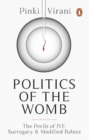 Image for Politics of the womb  : the perils of IVF surrogacy and modified babies
