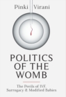 Image for Politics of the Womb : The Perils of IVF, Surrogacy and Modified Babies