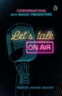 Image for Let&#39;s talk on-air  : conversations with radio presenters