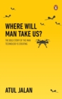 Image for Where will man take us?  : the bold story of the man technology is creating