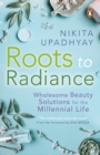 Image for Roots to Radiance : Wholesome Beauty Solutions for the Millennial Life