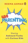 Image for Unparenting  : sharing awkward truths with curious kids