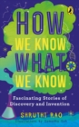 Image for How We Know What We Know : Fascinating Stories of Discovery and Invention