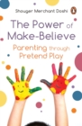 Image for The Power of Make-Believe : Parenting through Pretend Play