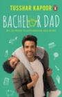 Image for Bachelor dad  : my journey to fatherhood and more