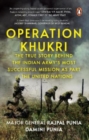 Image for Operation Khukri  : the true story behind the Indian Army&#39;s most successful mission as part of the United Nations