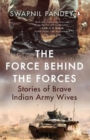 Image for The Force Behind the Forces : Stories of Brave Indian Army Wives
