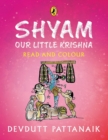 Image for Shyam, Our Little Krishna : Read and Colour, all-in-one storybook, picture book, and colouring book for children by India&#39;s most-loved mythologist | Puffin Books
