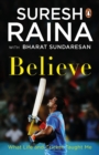 Image for Believe : What Life and Cricket Taught Me
