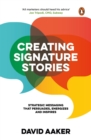 Image for Creating Signature Stories : Strategic Messaging That Persuades, Energizes and Inspires