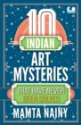 Image for 10 Indian Art Mysteries That Have Never Been Solved