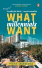 Image for What Millennials Want : Decoding the Largest Generation in the World | A must-read to understand the largest generation of people in the world by Vivan Marwaha | Self help, Non-fiction, Penguin Books