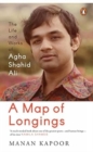 Image for A map of longings  : the life and works of Agha Shahid Ali