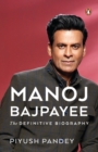 Image for Manoj Bajpayee  : the definitive biography